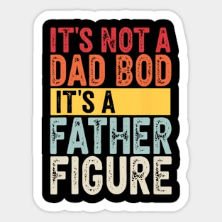 It'S Not A Dad Bod It'S A Father Figure Dad Sticker